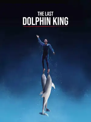 ดูหนังสารคดี The Last Dolphin King (2022) ราชาโลมาคนสุดท้าย HD