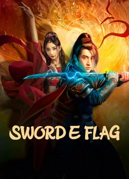 ดูหนังจีน Sword E Flag (2024) บันทึกดาบโบราณ HD เต็มเรื่อง