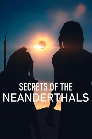 ดูหนังใหม่ Secrets of the Neanderthals (2024) ความลับของนีแอนเดอร์ทาล