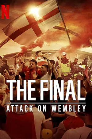 ดูหนังฝรั่ง The Final: Attack on Wembley (2024) บุกเวมบลีย์
